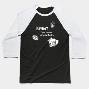 Pavlov? That name rings a bell - for dark backgrounds Baseball T-Shirt